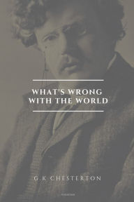 Title: What's wrong with the world: Easy to Read Layout, Author: G. K. Chesterton