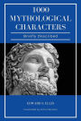 1000 Mythological Characters Briefly Described: Easy to Read Layout + Illustrated