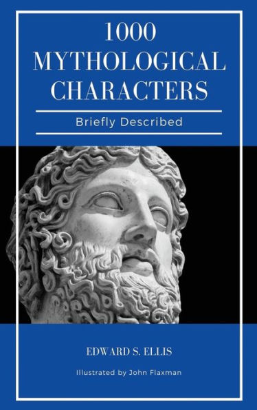 1000 Mythological Characters Briefly Described: Easy to Read Layout + Illustrated