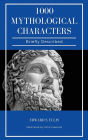 1000 Mythological Characters Briefly Described: Easy to Read Layout + Illustrated