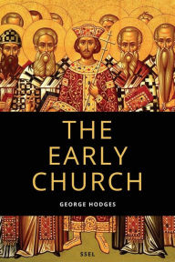 Title: The Early Church: From Ignatius to Augustine (Easy to Read Layout), Author: George Hodges