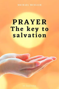 Title: Prayer The key to Salvation, Author: Michael Mueller