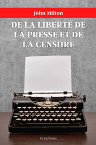 Title: De la liberté de la presse et de la censure, Author: John Milton