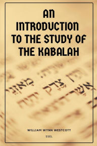 Title: An Introduction to the Study of the Kabalah: Easy-to-Read Layout, Author: William Wynn Westcott