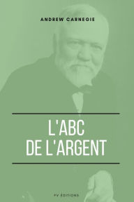 Title: L'ABC de l'Argent, Author: Andrew Carnegie