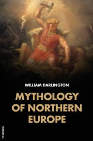 Title: Mythology of Northern Europe: Easy-to-Read Layout, Author: William Darlington