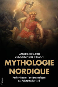 Title: Mythologie Nordique: Recherches sur l'ancienne religion des habitants du Nord., Author: Maurice-Elisabeth Lavergne de Tressan