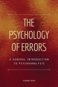 Title: The Psychology of Errors: A General Introduction to Psychoanalysis (Easy to Read Layout), Author: Sigmund Freud
