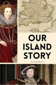 Title: Our Island Story: Easy to Read Layout, Author: H.E Marshall
