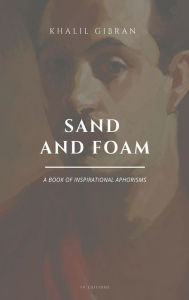 Title: Sand and Foam: A book of inspirational aphorisms (Easy to Read Layout), Author: Kahlil Gibran