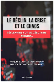 Title: Le déclin, la crise et le chaos: Réflexions sur le désordre mondial, Author: Jacques Bainville