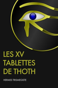 Title: Les XV Tablettes de Thoth, Author: Hermès trismégiste