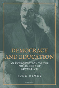 Title: Democracy and Education: An Introduction to the Philosophy of Education (Easy to Read Layout), Author: John Dewey