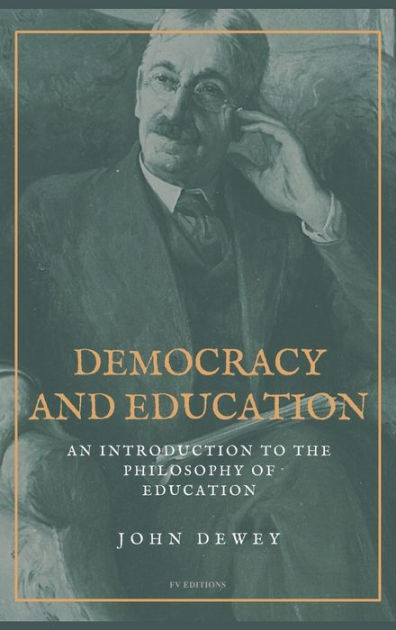 Democracy And Education: An Introduction To The Philosophy Of Education ...