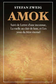 Title: Amok: Suivi de Lettre d'une inconnue, La ruelle au clair de lune et Les yeux du frï¿½re ï¿½ternel, Author: Stefan Zweig