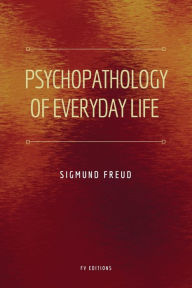 Title: Psychopathology of Everyday Life: Easy to Read Layout, Author: Sigmund Freud