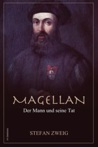 Title: Magellan: Der Mann und seine Tat (Groï¿½druck-Ausgabe), Author: Stefan Zweig