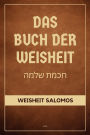 Das Buch der Weisheit: Weisheit Salomos (Die Apokryphen des Alten Testaments - Groï¿½druck-Ausgabe)