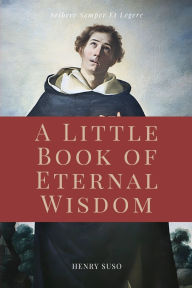 Title: A Little Book of Eternal Wisdom: Easy to Read Layout, Author: Henry Suso