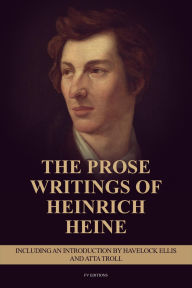 Title: The Prose Writings of Heinrich Heine: Including an introduction by Havelock Ellis and ATTA TROLL, Author: Heinrich Heine