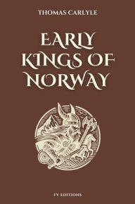Title: Early Kings of Norway: Easy to Read Layout, Author: Thomas Carlyle
