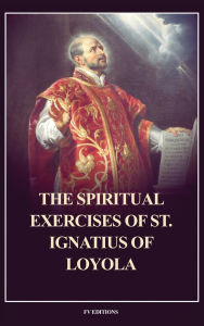 Title: The Spiritual Exercises of St. Ignatius of Loyola: Easy to Read Layout, Author: Saint Ignatius Of Loyola
