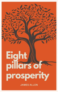 Title: Eight pillars of prosperity: Easy-to-Read Layout, Author: James Allen