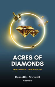 Title: Acres of Diamonds: Our Every-day Opportunities (Easy-to-Read Layout), Author: Russell H. Conwell