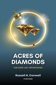 Title: Acres of Diamonds: Our Every-day Opportunities (Easy-to-Read Layout), Author: Russell H Conwell
