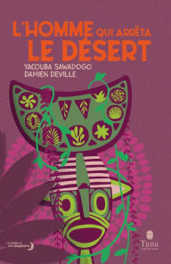 Title: L'homme qui arrêta le désert - La lutte contre la désertification et le réchauffement climatique de Yacouba Sawadogo. Un témoignage pour imaginer le monde de demain - Tana, Author: Damien Deville