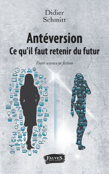 Antéversion. Ce qu'il faut retenir du futur: Entre science et fiction