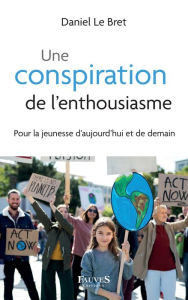 Title: Une conspiration de l'enthousiasme, Author: Daniel Le Bret