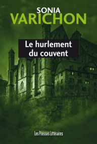 Title: Le hurlement du couvent, Author: Sonia Varichon