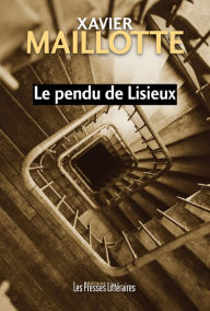 Title: Le pendu de Lisieux, Author: Xavier Maillotte