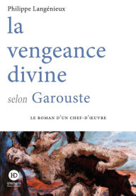 Title: La vengeance divine selon Garouste, Author: Philippe Langénieux