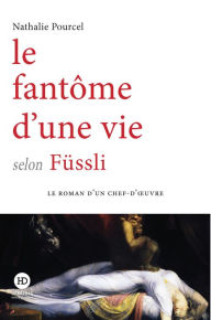 Title: Le fantôme d'une vie selon Füssli, Author: Nathalie Pourcel