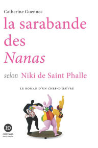 Title: La sarabande des Nanas selon Niki de Saint Phalle, Author: Catherine Guennec