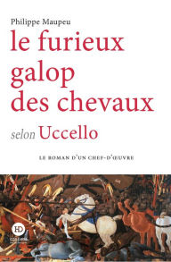 Title: Sous le pas des chevaux selon Uccello, Author: Philippe Maupeu
