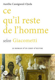 Title: Ce qu'il reste de l'homme selon Giacometti, Author: Aurélia Cassigneul-Ojeda
