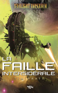 Title: Twilight Imperium - La Faille Intersidérale - Roman space opera - Officiel - Dès 14 ans et adulte - 404 Éditions, Author: Tim Pratt