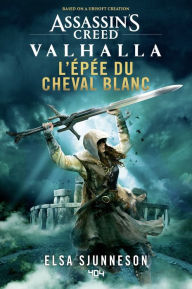 Title: Assassin's Creed Valhalla - L'Épée du Cheval blanc - Roman Ubisoft - Officiel - Dès 14 ans et adulte, Author: Elsa Sjunneson