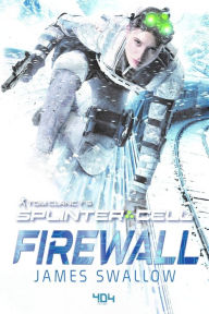 Title: Tom Clancy's Splinter Cell : Firewall - Roman Ubisoft - Officiel - Dès 14 ans et adulte - 404 Éditions, Author: James Swallow