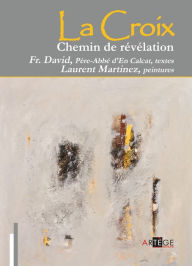 Title: La croix, chemin de Révélation, Author: Frère David Père-Abbé d'En Calcat