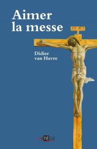 Title: Aimer la messe, Author: Abbé Didier VAN HAVRE