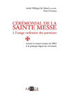 Cérémonial de la sainte messe à l'usage ordinaire des paroisses: suivant le missel romain de 2002 et la pratique léguée du rit romain