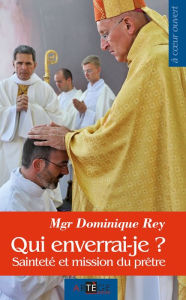 Title: Qui enverrai-je ?: Sainteté et mission du prêtre, Author: Dominique Rey