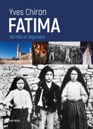 Title: Fatima: Vérités et légendes, Author: Yves Chiron