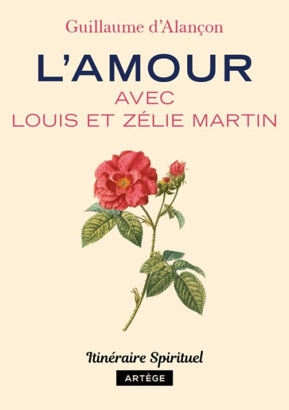 L'amour avec Louis et Zélie Martin: Itinéraire spirituel