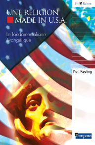 Title: Une religion Made in U.S.A.: Le fondamentalisme évangélique, Author: Abbé Hervé Benoît