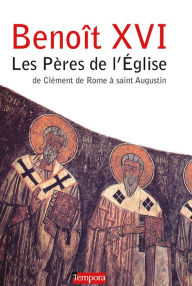Title: Les Pères de l'Eglise: de Clément de Rome à saint Augustin, Author: Benoît XVI